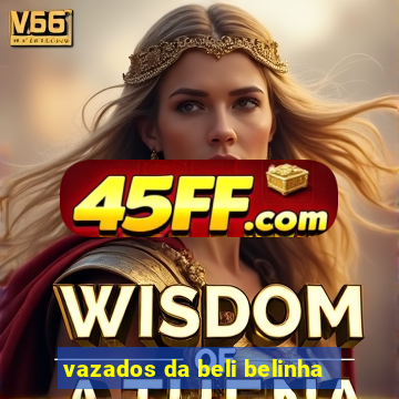 vazados da beli belinha